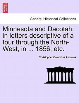 Paperback Minnesota and Dacotah: In Letters Descriptive of a Tour Through the North-West, in ... 1856, Etc. Book