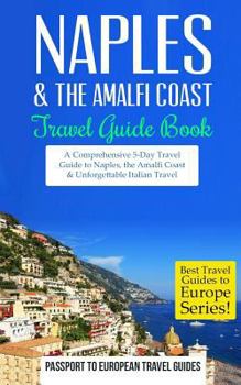 Paperback Naples: Naples & the Amalfi Coast, Italy: Travel Guide Book-A Comprehensive 5-Day Travel Guide to Naples, the Amalfi Coast & U Book