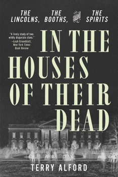 Paperback In the Houses of Their Dead: The Lincolns, the Booths, and the Spirits Book