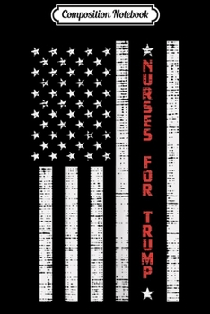 Composition Notebook: Womens Nurses For Trump USA Flag RN Reelect Pro Vote Donald 2020 Journal/Notebook Blank Lined Ruled 6x9 100 Pages