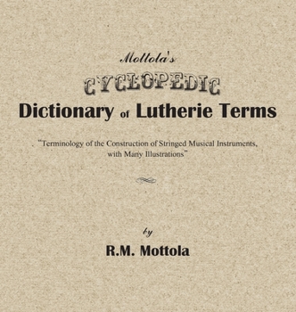 Hardcover Mottola's Cyclopedic Dictionary of Lutherie Terms: Terminology of the Construction of Stringed Musical Instruments, with Many Illustrations Book