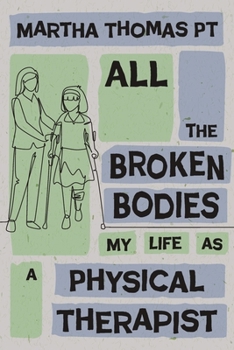 Paperback All the Broken Bodies: My Life as a Physical Therapist Book