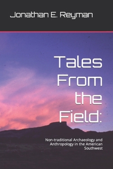Tales From the Field:: Non-traditional Archaeology and Anthropology in the American Southwest