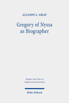 Gregory of Nyssa As Biographer : Weaving Lives for Virtuous Readers