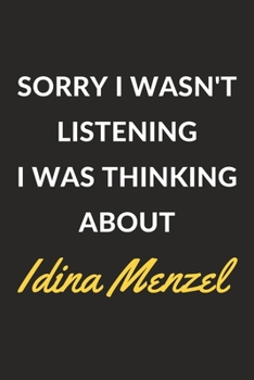 Paperback Sorry I Wasn't Listening I Was Thinking About Idina Menzel: Idina Menzel Journal Notebook to Write Down Things, Take Notes, Record Plans or Keep Track Book