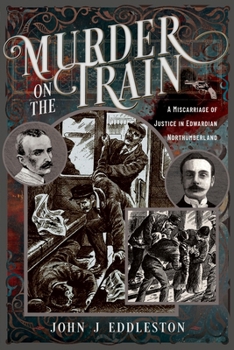 Murder on the Train : A Miscarriage of Justice in Edwardian Northumberland