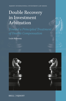 Hardcover Double Recovery in Investment Arbitration: Toward a Principled Treatment of Double Compensation Book