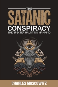 Paperback The Satanic Conspiracy: The Specter Haunting Mankind Book