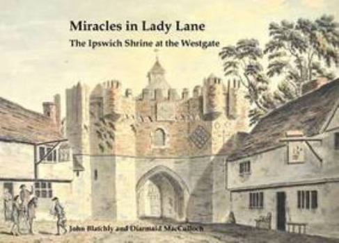 Hardcover Miracles in Lady Lane: The Ipswich Shrine at the Westgate Book