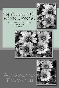 Paperback My Sweetest Four Words: Four words 4 the four letter word... LOVE. Book