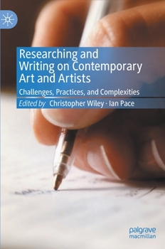 Hardcover Researching and Writing on Contemporary Art and Artists: Challenges, Practices, and Complexities Book