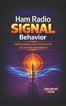 Paperback Ham Radio Signal Behavior: Understanding Propagation, Radiation Angle, and Antenna Performance Book