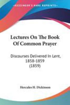 Paperback Lectures On The Book Of Common Prayer: Discourses Delivered In Lent, 1858-1859 (1859) Book