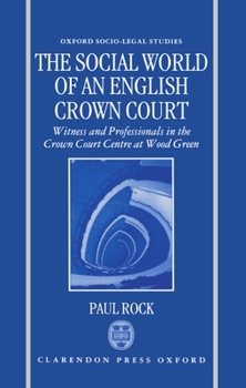 Hardcover The Social World of an English Crown Court: Witness and Professionals in the Crown Court Centre at Wood Green Book