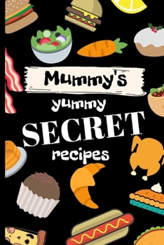 Paperback Mummy's yummy secret recipes: For Mum's eyes only.Keep those delicious dishes top secret.License to cook! Book