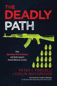 Paperback The Deadly Path: How Operation Fast & Furious and Bad Lawyers Armed Mexican Cartels Book