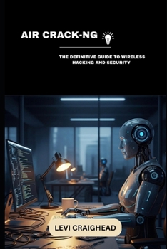 Paperback Air Crack-Ng: The Definitive Guide To Wireless Hacking And Security Book