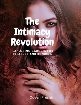 Paperback The Intimacy Revolution: Exploring Gadgets for Pleasure and Bonding Book