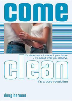 Paperback Come Clean: Fight the Sexual Battle, Protect Your Future, Demand What You Deserve Book