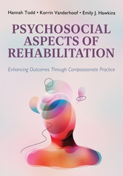 Psychosocial Aspects of Rehabilitation: Enhancing Outcomes Through Compassionate Practice