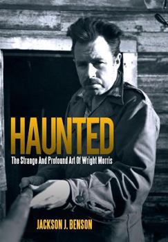 Hardcover Haunted: The Strange and Profound Art of Wright Morris: The Strange and Profound Art of Wright Morris Book