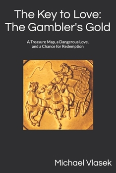 The Key to Love: The Gambler's Gold: A Treasure Map, a Dangerous Love, and a Chance for Redemption (The Key Series)