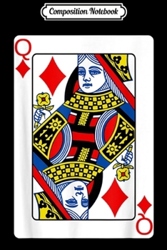 Composition Notebook: Queen Of Diamonds Playing Card Poker Player Costume Journal/Notebook Blank Lined Ruled 6x9 100 Pages