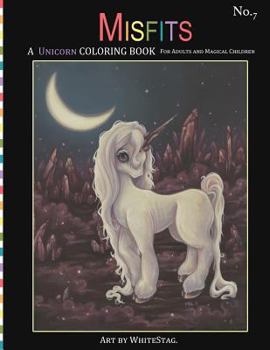 Paperback Misfits A Unicorn Coloring Book for Adults and Magical Children: Magical, Mystical, Quirky, Odd and melancholic Unicorns and Girls. Book