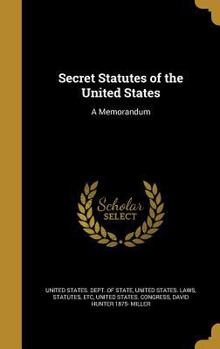Secret Statutes of the United States: A Memorandum