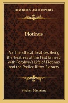 Paperback Plotinus: V2 The Ethical Treatises Being the Treatises of the First Ennead with Porphyry's Life of Plotinus and the Preller-Ritter Extracts Book