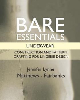 Paperback Bare Essentials: Underwear: Construction and Pattern Drafting for Lingerie Design Book