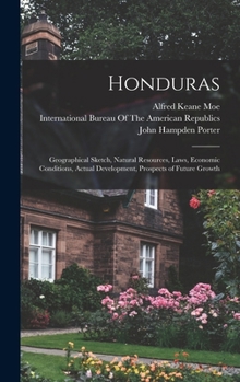 Hardcover Honduras: Geographical Sketch, Natural Resources, Laws, Economic Conditions, Actual Development, Prospects of Future Growth Book