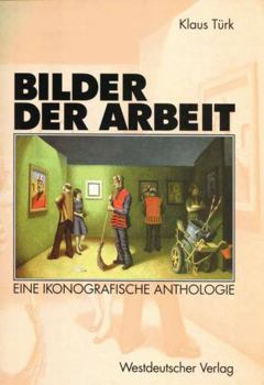 Paperback Bilder Der Arbeit: Eine Ikonografische Anthologie [German] Book