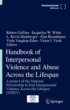 Hardcover Handbook of Interpersonal Violence and Abuse Across the Lifespan: A Project of the National Partnership to End Interpersonal Violence Across the Lifes Book