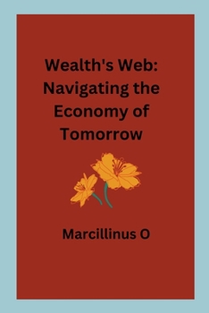 Wealth's Web: Navigating the Economy of Tomorrow