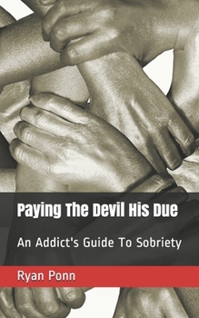 Paperback Paying The Devil His Due: An Addict's Guide To Sobriety Book