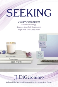 Paperback Seeking: 74 Key Findings to Raise Your Energy, Sidestep Your Self-Doubts, and Align with Your Life's Work Book