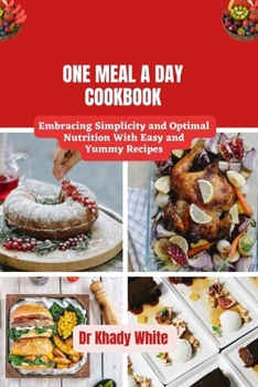 Paperback One Meal a Day Cookbook: Embracing Simplicity and Optimal Nutrition With Easy and Yummy Recipes Book