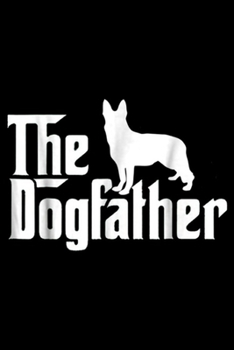 Paperback The Dogfather: The Dogfather German Shepherds Journal/Notebook Blank Lined Ruled 6x9 100 Pages Book