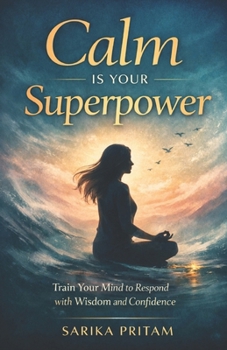 Paperback Calm Is Your Superpower: Train Your Mind to Respond with Wisdom and Confidence Book