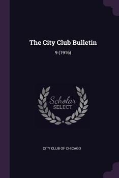 Paperback The City Club Bulletin: 9 (1916) Book