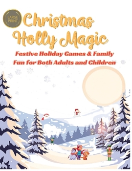 Christmas Holly Magic: Festive Holiday Games & Family Fun for Both Adults and Children (Christmas Holiday Activity Stocking Series)