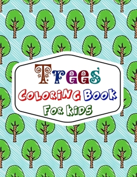 Trees Coloring Book for Kids: 30 Trees Coloring Pages for Kids, Color and Fun. Be Close With Nature.