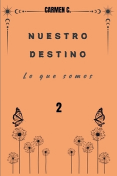 NUESTRO DESTINO: Lo que somos (Spanish Edition)