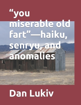 Paperback "you miserable old fart"-haiku, senryu, and anomalies Book