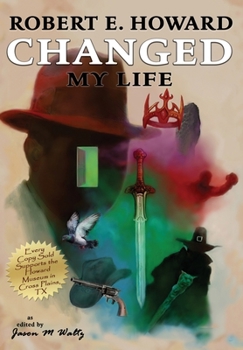 Hardcover Robert E. Howard Changed My Life: Personal Essays about an Extraordinary Legacy Book