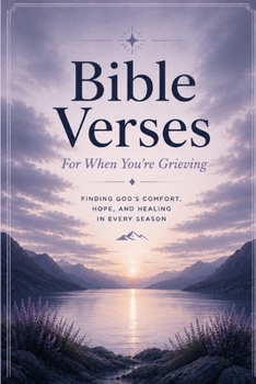 Bible Verses For When You're Grieving: Scripture and Reflection for the Brokenhearted and Those Carrying Loss (A Word For This Moment)