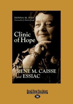 Paperback Clinic of Hope: The Story of Rene M. Caisse and Essiac (Large Print 16pt) [Large Print] Book