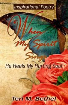 Paperback When My Spirit Sings...: He Heals My Hurting Soul Book