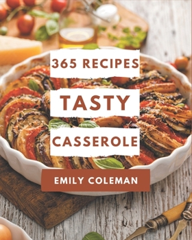 Paperback 365 Tasty Casserole Recipes: Explore Casserole Cookbook NOW! Book